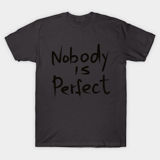 nobody is perfect. handwritten by black marker T-Shirt by barbasantara